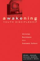 BOOK--Awakening Youth Discipleship: Christian Resistance in a Consumer Culture